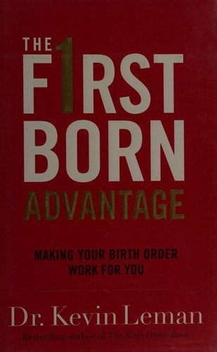 The First Born Advantage (Making your Birth Order Work For You)
