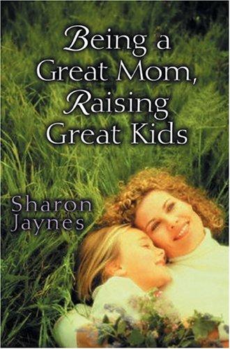 Being a Great Mom Reasing Great Kids