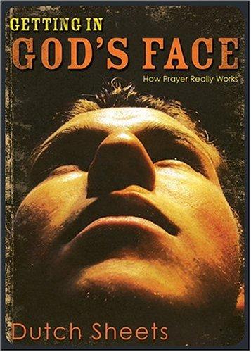 Getting In God's Face (How Prayer Really Works)