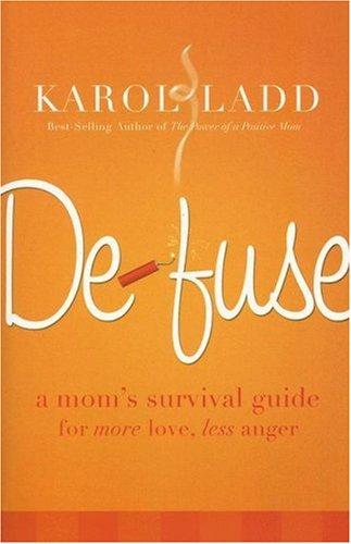 De-Fuse (A Mom's Survival Guide for More Love,Less Anger)