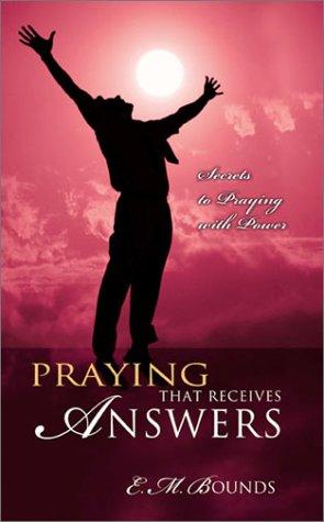 Praying that Receives Answers (Secrets to Praying with Power)