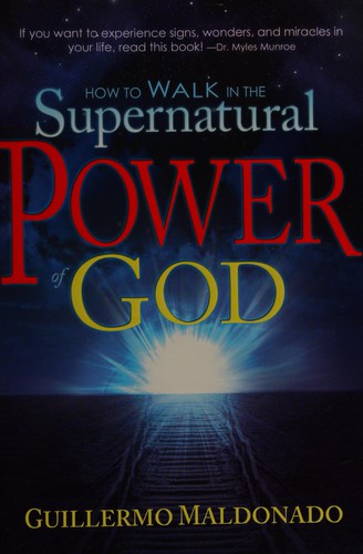 How to Walk in the Supernatural (Power of God)